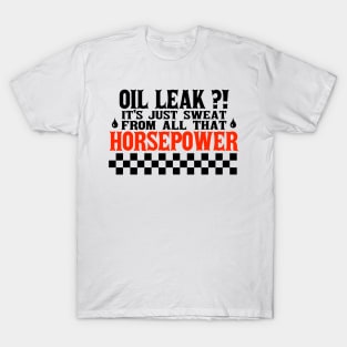 Oil Leak HorsePower Sweat funny mechanic diesel gasoline cars lovers T-Shirt